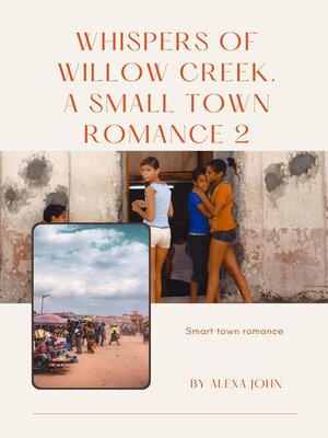 cover image of Whispers of willow creek. a small town part 2